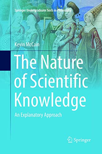 The Nature of Scientific Knoledge An Explanatory Approach [Paperback]