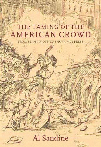 The Taming of the American Crowd: From Stamp Riots to Shopping Sprees [Paperback]