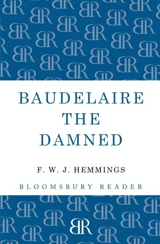 Baudelaire the Damned A Biography [Paperback]