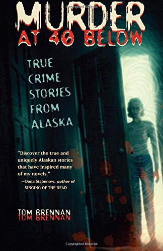 Murder At 40 Belo True Crime Stories From Alaska [Paperback]