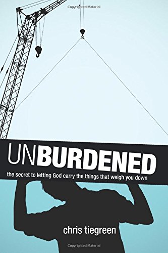 Unburdened The Secret to Letting God Carry the Things That Weigh You Don [Paperback]