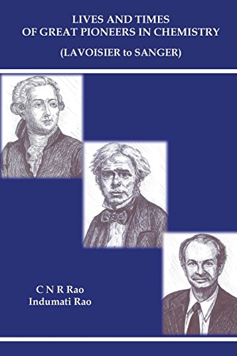 Lives And Times Of Great Pioneers In Chemistry From Lavoisier To Sanger [Paperback]