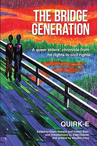 The Bridge Generation A Queer Elders' Chronicle From No Rights To Civil Rights [Paperback]