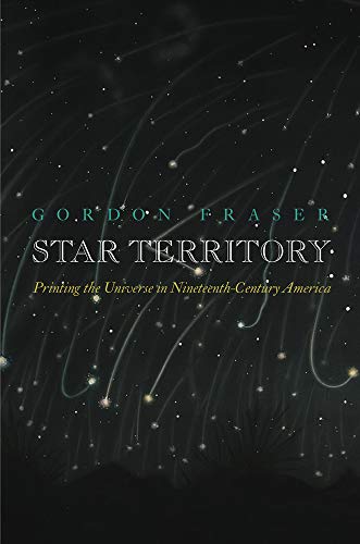 Star Territory: Printing the Universe in Nineteenth-Century America [Hardcover]