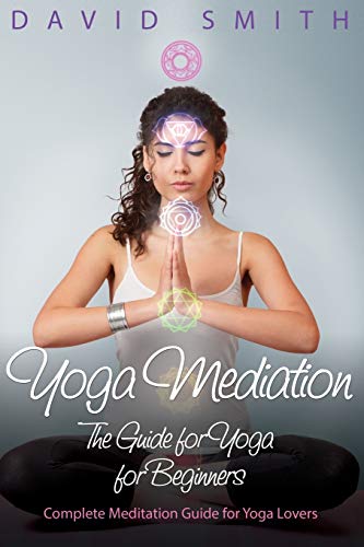 Yoga Mediation The Guide For Yoga For Beginners [Paperback]