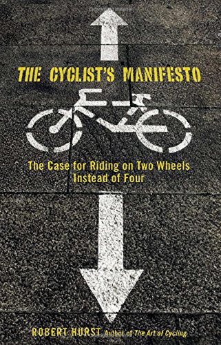 Cyclist's Manifesto: The Case For Riding On Two Wheels Instead Of Four [Paperback]