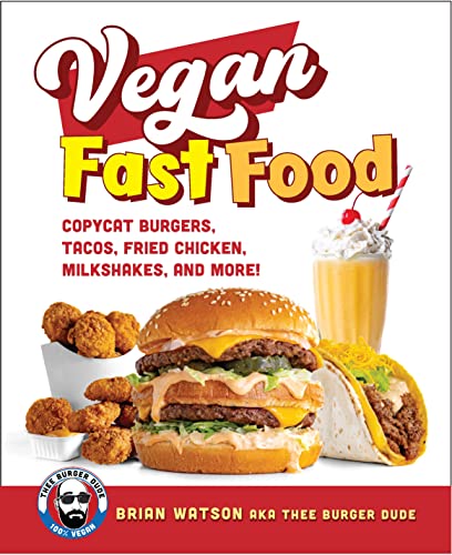 Vegan Fast Food: Copycat Burgers, Tacos, Fried Chicken, Pizza, Milkshakes, and M [Hardcover]