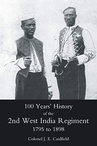 100 Years' History Of The 2nd West India Regiment 1795 To 1898 50th Or The Quee [Paperback]