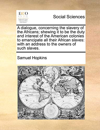 A Dialogue, Concerning The Slavery Of The Africans Sheing It To Be The Duty An [Paperback]