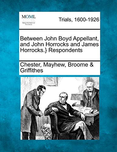 Beteen John Boyd Appellant, and John Horrocks and James Horrocks. } Respondents [Paperback]