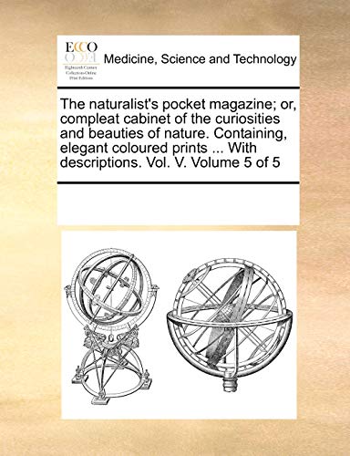 Naturalist's Pocket Magazine or, Compleat Cabinet of the Curiosities and Beauti [Paperback]