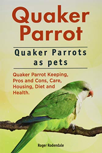 Quaker Parrot. Quaker Parrots As Pets. Quaker Parrot Keeping, Pros And Cons, Car [Paperback]