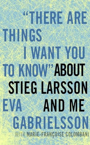 There Are Things I Want You to Know  about Stieg Larsson and Me [Hardcover]