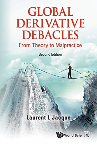 Global Derivative Debacles: From Theory To Malpractice: 2nd Edition [Paperback]