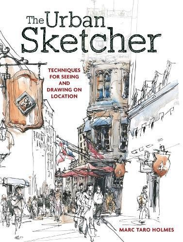 The Urban Sketcher: Techniques For Seeing And Drawing On Location [Paperback]