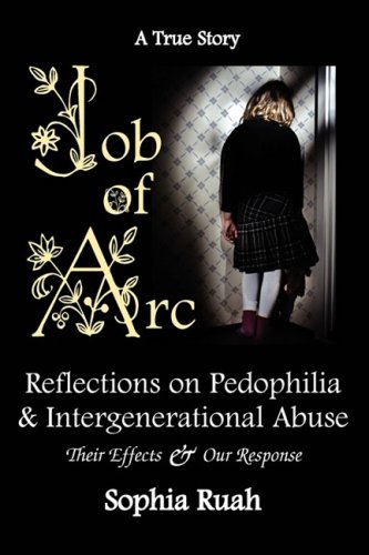 Job Of Arc Reflections On Pedophilia & Intergenerational Abuse [Paperback]