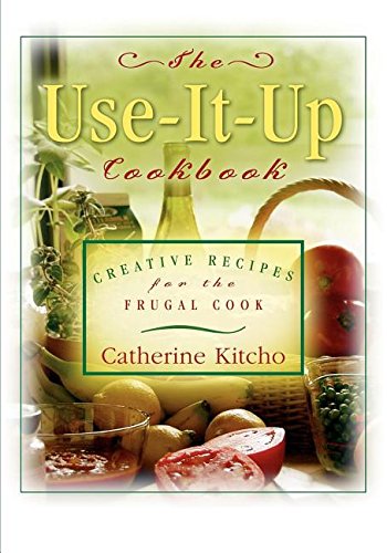 The Use-It-Up Cookbook Creative Recipes for the Frugal Cook [Hardcover]