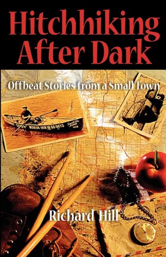 Hitchhiking after Dark  Offbeat Stories from a Small Ton [Paperback]