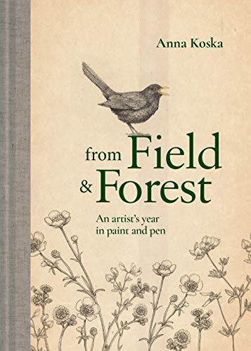 From Field & Forest: An Artists Year in Paint And Pen [Hardcover]