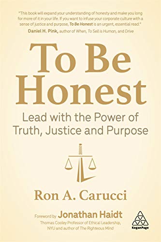 To Be Honest: Lead with the Power of Truth, Justice and Purpose [Hardcover]