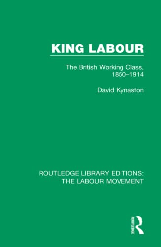 King Labour The British Working Class, 1850-1914 [Hardcover]