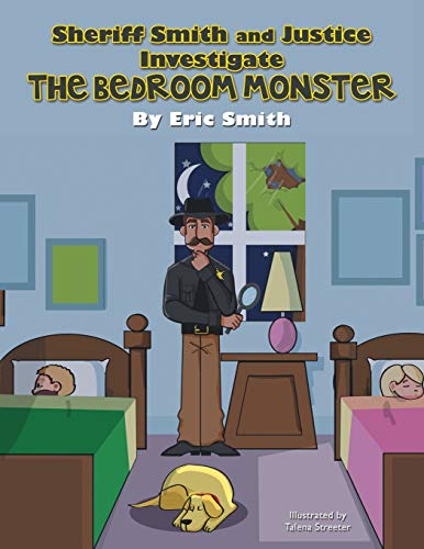 Sheriff Smith and Justice Investigates the Bedroom Monster [Paperback]