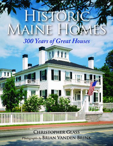 Historic Maine Homes: 300 Years of Great Houses [Paperback]