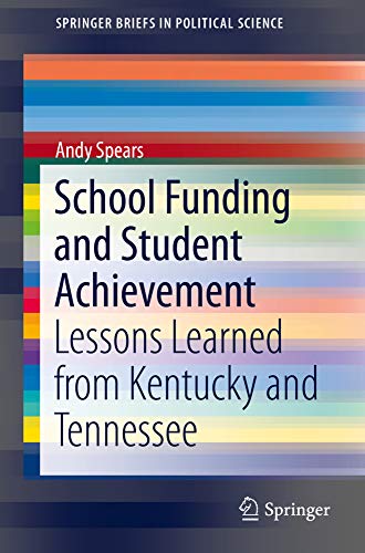 School Funding and Student Achievement: Lessons Learned from Kentucky and Tennes [Paperback]