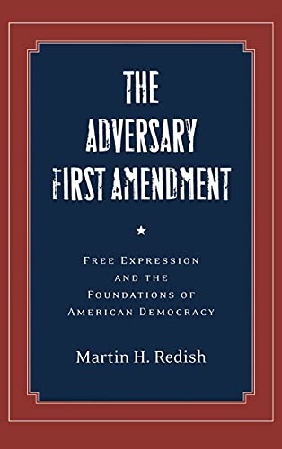 The Adversary First Amendment Free Expression and the Foundations of American D [Hardcover]