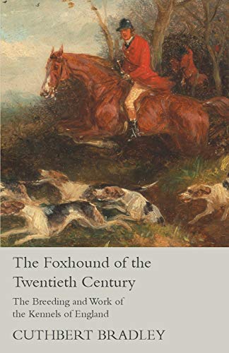 The Foxhound Of The Tentieth Century - The Breeding And Work Of The Kennels Of  [Paperback]