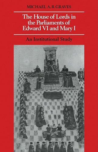 The House of Lords in the Parliaments of Edard VI and Mary I An Institutional  [Paperback]