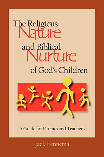 The Religious Nature And Biblical Nurture Of God's Children A Guide For Parents [Paperback]