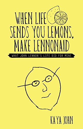 When Life Sends You Lemons, Make Lennonaid What John Lennon's Life Did For Mine [Paperback]