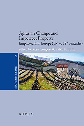 Agrarian Change and Imperfect Property: Emphyteusis in Europe (16th to 19th cent [Paperback]