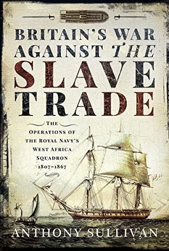 Britain's War Against the Slave Trade: The Operations of the Royal Navys West A [Paperback]