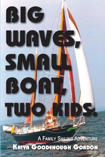 Big Waves, Small Boat, Two Kids: A Family Sailing Adventure [Paperback]