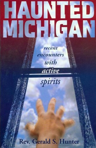 Haunted Michigan: Recent Encounters with Active Spirits [Paperback]