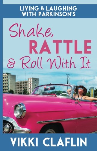 Shake, Rattle & Roll With It Living And Laughing With Parkinson's [Paperback]