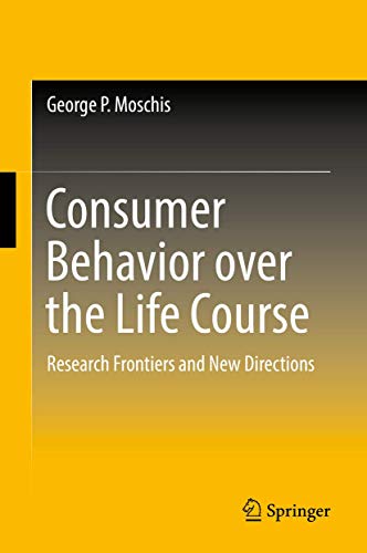 Consumer Behavior over the Life Course Research Frontiers and Ne Directions [Hardcover]