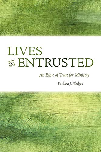 Lives Entrusted  An Ethic of Trust for Ministry [Paperback]