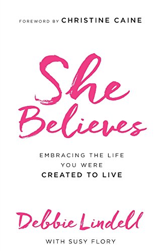 She Believes: Embracing The Life You Were Created To Live [Paperback]