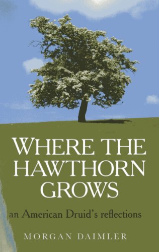 Where the Hawthorn Grows: An American Druid's Reflections [Paperback]