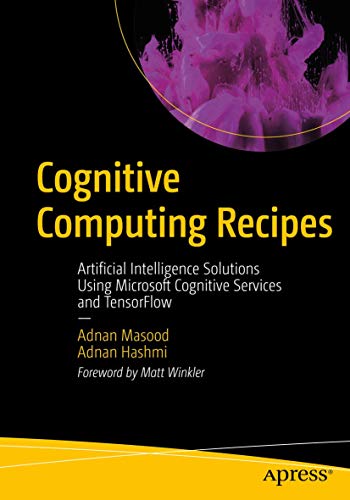 Cognitive Computing Recipes: Artificial Intelligence Solutions Using Microsoft C [Paperback]