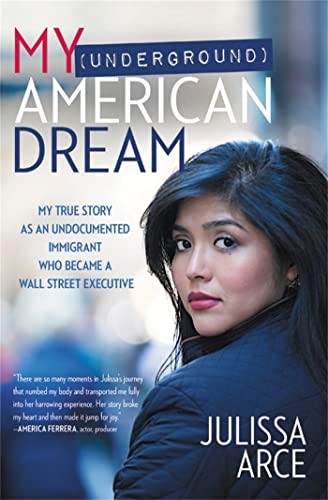 My (Underground) American Dream: My True Story as an Undocumented Immigrant Who  [Paperback]