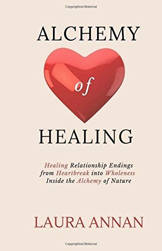 Alchemy Of Healing Healing Relationship Endings From Heartbreak Into Wholeness  [Paperback]