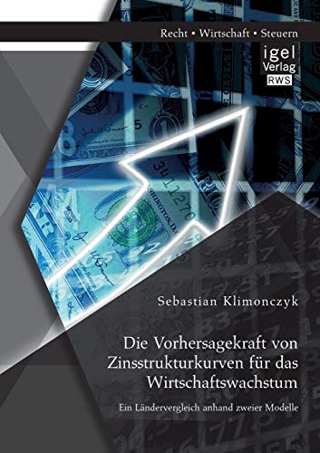 Die Vorhersagekraft Von Zinsstrukturkurven Fur Das Wirtschaftsachstum. Ein Land [Paperback]