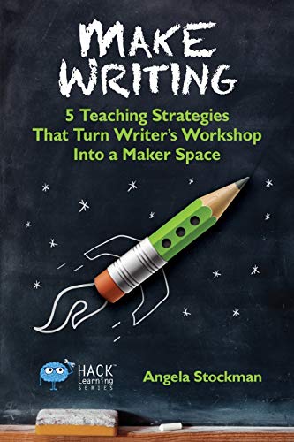 Make Writing 5 Teaching Strategies That Turn Writer's Workshop Into A Maker Spa [Paperback]