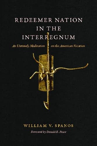 Redeemer Nation In the Interregnum An Untimely Meditation on the American Vocat [Hardcover]