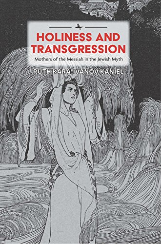 Holiness and Transgression Mothers of the Messiah in the Jeish Myth [Hardcover]