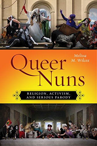 Queer Nuns Religion, Activism, and Serious Parody [Hardcover]